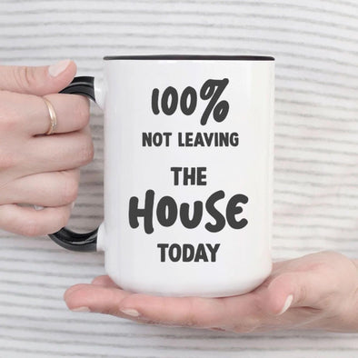 100 % not leaving the House Today - Everythingmugsnew