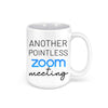 Another Pointless Zoom Meeting - Everythingmugsnew