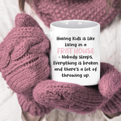 Having kids is like living in a Fart House Nobody sleeps, Everything is broken and there's a lot throwing up - Everythingmugsnew