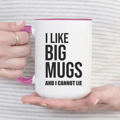 I Like Big Mugs and I cannot Lie - Everythingmugsnew