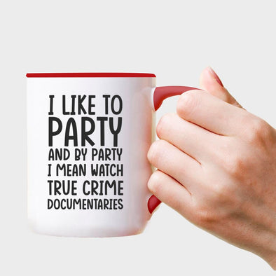 I Like To Party and By Party I mean Watch true crime Documentaries - Everythingmugsnew