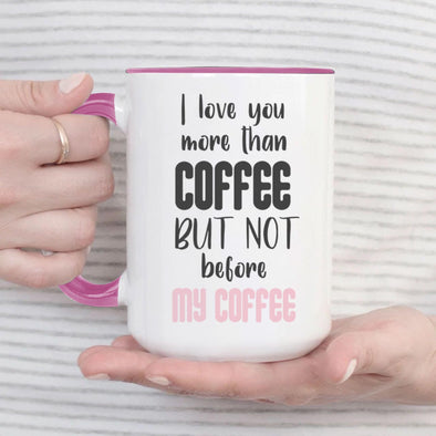 I Love You more than coffee But not before My Coffee - Everythingmugsnew