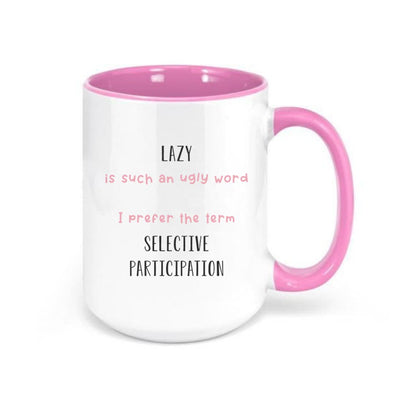 Lazy is such an ugly World I prefer the term Selective Participation - Everythingmugsnew
