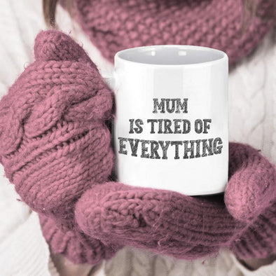 Mum is tired of Everything - Everythingmugsnew