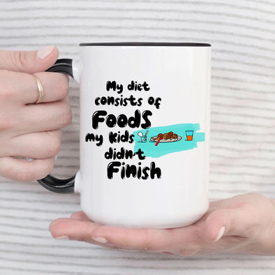 My Diet consists of foods my kids didn't finish - Everythingmugsnew
