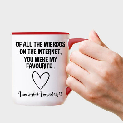 Of All the Wierdos on the internet You were my Favourite I am so glad I swiped right - Everythingmugsnew