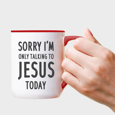 Sorry I'm Only Talking to Jesus Today - Everythingmugsnew