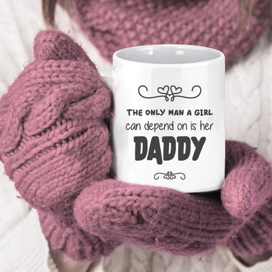 The only man a girl can depend on is her Daddy - Everythingmugsnew