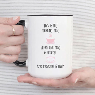 This is my Meeting Mug When the Mug is Empty the meeting is over - Everythingmugsnew