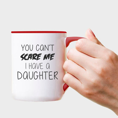 You Can't Scare Me I have a Daughter