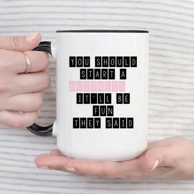 You should start a business It'll be fun they said - Everythingmugsnew