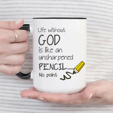 Life without God is like an Unsharpened Pencil... No point! - Everythingmugsnew